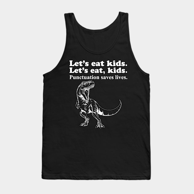 Let's Eat Kids Punctuation Saves Lives Tank Top by Work Memes